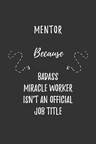 Stock image for Mentor Because Badass Miracle Worker Isn't An Official Job Title: Mentor Funny Blank Lined Notebook Journal Gift for Your Friend, Coworker or Boss for sale by Revaluation Books