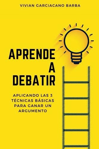 Imagen de archivo de Aprende a Debatir: Aplicando las 3 tcnicas bsicas para ganar un argumento a la venta por Revaluation Books