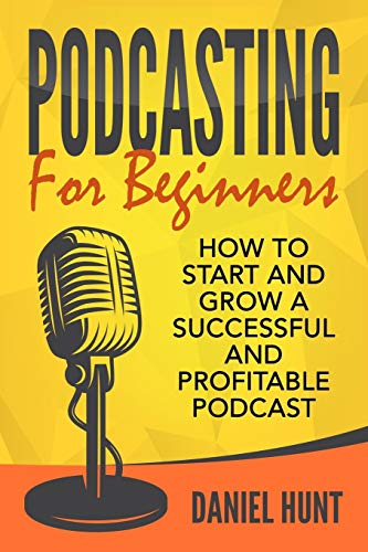 Imagen de archivo de Podcasting for Beginners: How to Start and Grow a Successful and Profitable Podcast a la venta por SecondSale