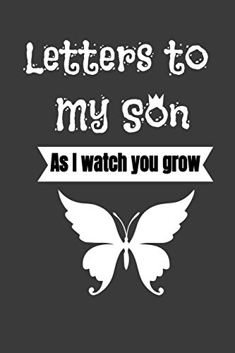 Stock image for Letters to My Son As I watch you grow Love Writing Journal: A thoughtful Gift for New Mothers,Parents. Write Memories now ,Read them later & Treasure this lovely time capsule keepsake forever, for sale by Revaluation Books