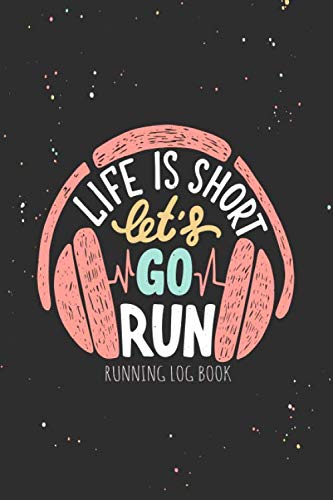 Imagen de archivo de Life Is Short Let's Go Run: Running Log Book | Runner's Day by Day Log | Run Workout Journal, Race Bucket List & Goals Setting and More, One Year . Diary (A Thoughtful Gifts For Runner Series) a la venta por Revaluation Books