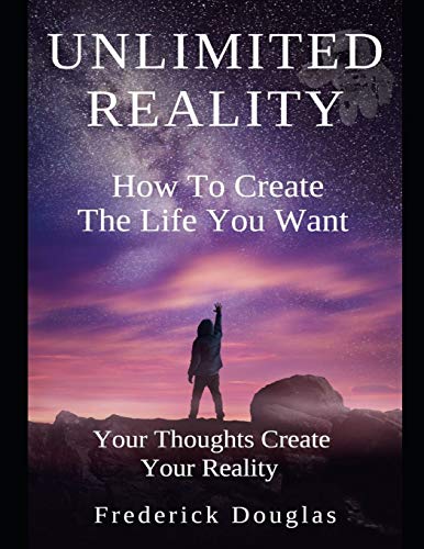 Beispielbild fr Unlimited Reality - How to Create The Life You Want - Your Thoughts Create Your Reality zum Verkauf von Lucky's Textbooks