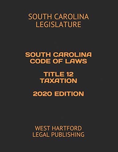 Stock image for SOUTH CAROLINA CODE OF LAWS TITLE 12 TAXATION 2020 EDITION: WEST HARTFORD LEGAL PUBLISHING for sale by Lucky's Textbooks