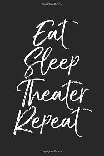 Beispielbild fr Eat Sleep Theater Repeat: Musical Theatre Journal with Blank Pages to Write in - Theater Notebook for Dramatic Acting Notes: Broadway Gift Idea zum Verkauf von Better World Books