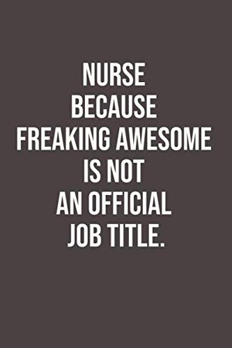 Imagen de archivo de Nurse Because Freaking Awesome is not an Official Job Title journal for gift lined notebook size 6 x 9 high quality cover: funny notebook journal gift lined high quality cover size 6 x 9 120 pages a la venta por Revaluation Books