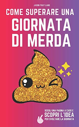 9781657554917: Come superare una giornata di merda: il libro delle risposte per migliorare i giorni "no"