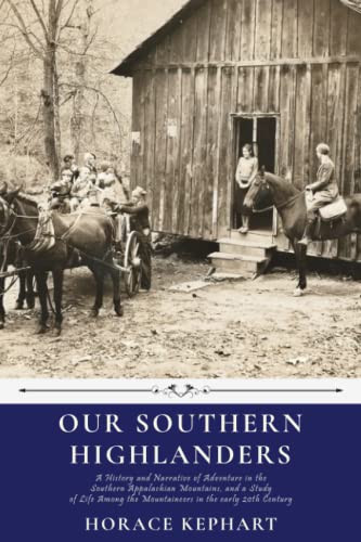 Beispielbild fr Our Southern Highlanders by Horace Kephart: A History and Narrative of Adventure in the Southern Appalachian Mountains, and a Study of Life Among the Mountaineers in the early 20th Century zum Verkauf von Sawgrass Books & Music