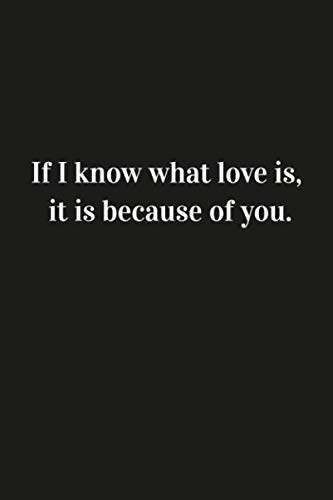 9781657602441: If I know what love is, it is because of you.: Inspirational Quote Notebook Unique Simple Love Notebook matte Finish Wide Ruled, Lined Notebook