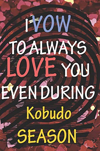 9781657610897: I VOW TO ALWAYS LOVE YOU EVEN DURING Kobudo SEASON: / Perfect As A valentine's Day Gift Or Love Gift For Boyfriend-Girlfriend-Wife-Husband-Fiance-Long Relationship Quiz