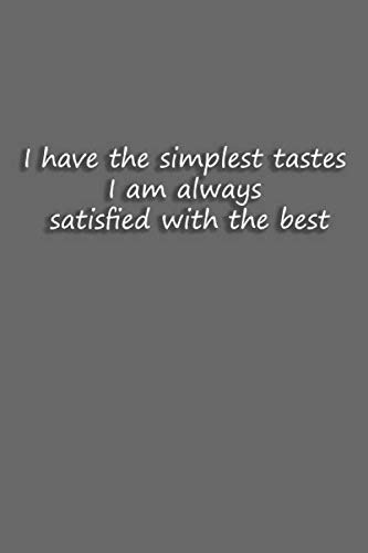 Stock image for I have the simplest tastes. I am always satisfied with the best - 110 pages: lined notebook , Journals gift , 6x9 inches ,110 pages , soft cover for sale by Revaluation Books