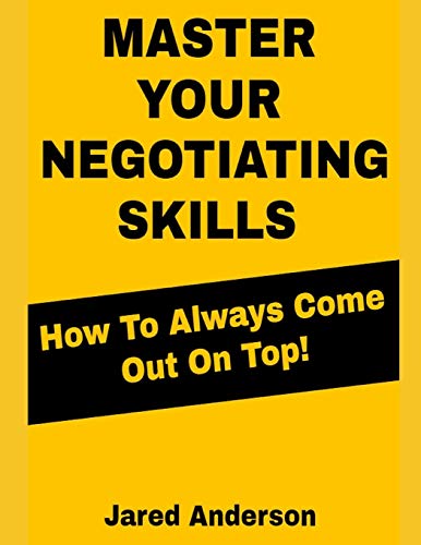 Imagen de archivo de Master Your Negotiating Skills - How to Always Come Out On Top a la venta por THE SAINT BOOKSTORE