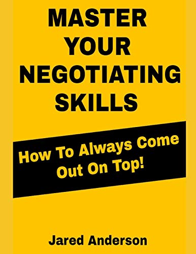 Stock image for Master Your Negotiating Skills - How to Always Come Out On Top for sale by Lucky's Textbooks