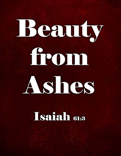 Imagen de archivo de Beauty from Ashes - Isaiah 61:3: Inspirational Christian daily Devotional Journal with ruled lined Pages /120 Pages/8.5x 11 Inches/matte cover . to take Sermon & Bible Study Notes a la venta por Revaluation Books