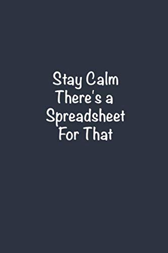 Beispielbild fr Stay Calm There's a Spreadsheet For That: Funny Office Notebook Journal 6 x 9 Blank Lined Notebook Coworker Gag Gift zum Verkauf von Revaluation Books