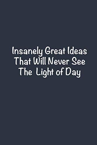 Beispielbild fr Insanely Great Ideas That Will Never See the Light of Day: Funny Office Notebook Journal 6 x 9 Blank Lined Notebook Coworker Gag Gift zum Verkauf von Revaluation Books
