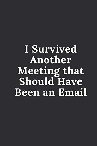 Stock image for journal-I Survived Another Meeting that Should Have Been an Email: Great Gift Idea With Funny Saying On Cover, Coworkers (120 Pages, Lined Blank . . (Hilarious Office Journals For Co-worker) for sale by Revaluation Books