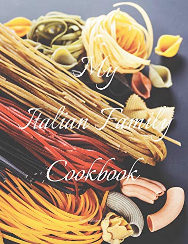 Beispielbild fr My Italian Family Cookbook: An easy way to create your very own Italian family Pasta cookbook with your favorite recipes, in an 8.5"x11" 100 writable pages, includes index pages. Makes a great gift for that creative Italian cook in your life, a relative zum Verkauf von THE SAINT BOOKSTORE