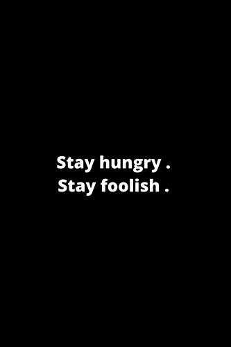 Imagen de archivo de Stay hungry . Stay foolish .: Lined notebook 6x9 inches 120 pages a la venta por Revaluation Books