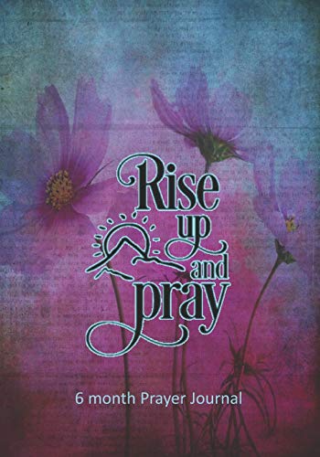 Stock image for Rise Up and Pray: 6 Month Prayer Journal, 7 x 10, Personal Monthly Daily Weekly, Write, Study and Pray, Scriptures and Verses, Christian Women Faith . and Record Thoughts, Praise and Worship for sale by Revaluation Books