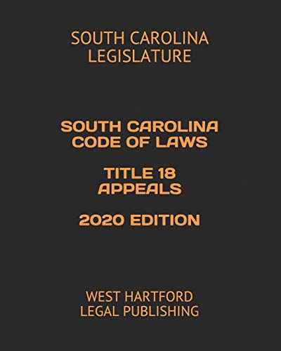 Stock image for SOUTH CAROLINA CODE OF LAWS TITLE 18 APPEALS 2020 EDITION: WEST HARTFORD LEGAL PUBLISHING for sale by Lucky's Textbooks
