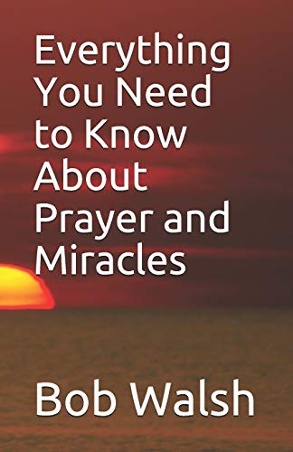 Imagen de archivo de Everything You Need to Know About Prayer and Miracles a la venta por PBShop.store US