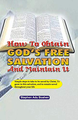 Stock image for How to Obtain God's Free Salvation and Maintain it: Simple steps to take to be saved by Christ, to grow in this salvation, and to remain saved throughout your life (Salvation Series) for sale by Lucky's Textbooks