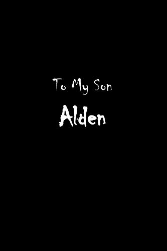 Imagen de archivo de To My Dearest Son Alden : Notes from Dads Moms to Boy, Baby Shower Gift for New Parents, Blank Journal: (Lined 120 Pages Cream Paper, 6x9 inches, Soft Cover, Matte Finish) a la venta por Revaluation Books