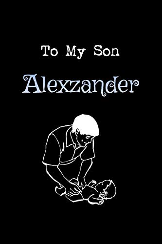 Imagen de archivo de To My Dearest Son Alexzander : Notes from Dads Moms to Boy, Baby Shower Gift for New Parents, Blank Journal: (Lined 120 Pages Cream Paper, 6x9 inches, Soft Cover, Matte Finish) a la venta por Revaluation Books