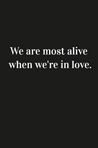 Beispielbild fr We are most alive when we're in love.: Inspirational Quote Notebook Unique Simple Love Notebook matte Finish Wide Ruled, Lined Notebook zum Verkauf von Revaluation Books