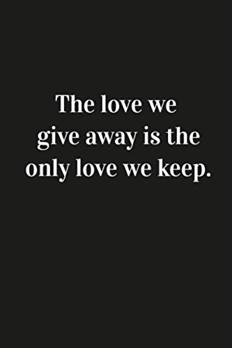 Beispielbild fr The love we give away is the only love we keep.: Inspirational Quote Notebook Unique Simple Love Notebook matte Finish Wide Ruled, Lined Notebook zum Verkauf von Revaluation Books