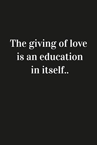 Beispielbild fr The giving of love is an education in itself.: Inspirational Quote Notebook Unique Simple Love Notebook matte Finish Wide Ruled, Lined Notebook zum Verkauf von Revaluation Books