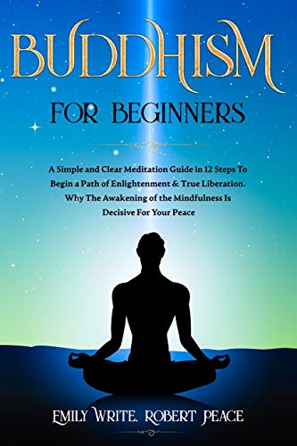 Beispielbild fr Buddhism for Beginners: A Simple and Clear Meditation Guide in 12 Steps To Begin a Path of Enlightenment & True Liberation. Why The Awakening of the Mindfulness Is Decisive For Your Peace. zum Verkauf von SecondSale