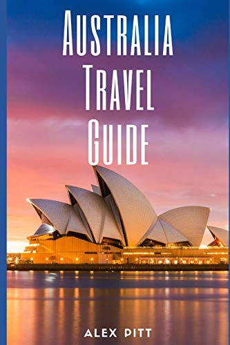 9781657986473: Australia Travel Guide: Typical Costs & Money Tips, Sightseeing, Wilderness, Day Trips, Cuisine, Sydney, Melbourne, Brisbane, Perth, Adelaide, Newcastle, Canberra, Cairns and more