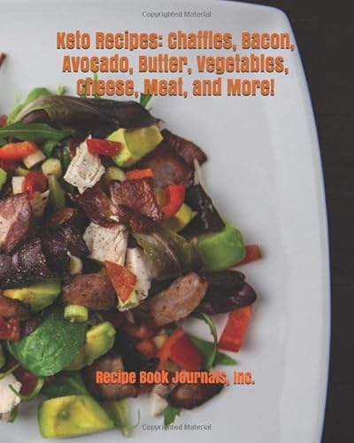 Imagen de archivo de Keto Recipes: Chaffles, Bacon, Avocado, Butter, Vegetables, Cheese, Meat, and More! (Recipe Book Journals, Inc.) a la venta por Revaluation Books