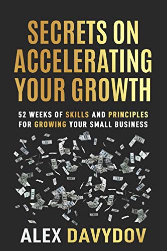 Imagen de archivo de Secrets On Accelerating Your Growth: 52 Weeks of Skills and Principles for Growing Your Small Business a la venta por Lucky's Textbooks