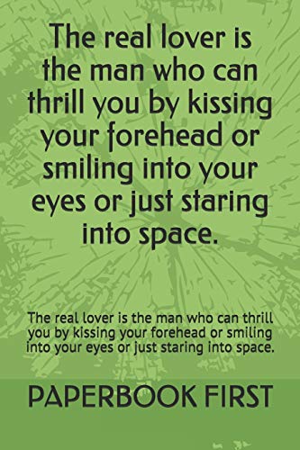 Beispielbild fr The real lover is the man who can thrill you by kissing your forehead or smiling into your eyes or just staring into space.: The real lover is the man . into your eyes or just staring into space. zum Verkauf von Lucky's Textbooks