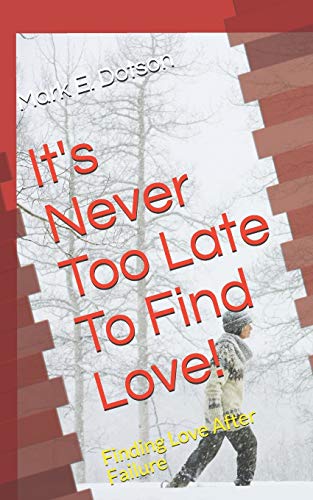 Stock image for It's Never Too Late To Find Love!: Finding Love After Failure for sale by PlumCircle