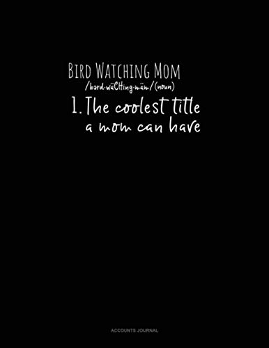 Beispielbild fr Bird Watching Mom /Noun/ 1.The Coolest Title A Mom Can Have: Accounts Journal zum Verkauf von Revaluation Books