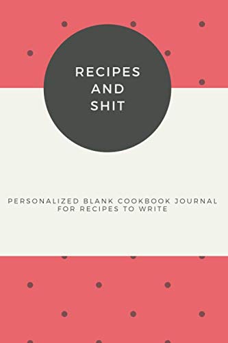Imagen de archivo de Recipes and Shit: Personalized blank cookbook journal for recipes to write in for women, girls, teens - a recipe keepsake book with custom . quotes etc.   black, floral design a la venta por Revaluation Books