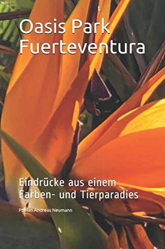 Stock image for Oasis Park Fuerteventura: Eindrcke aus einem Farben- und Tierparadies (Stella Fortunatarum insularum) for sale by Revaluation Books