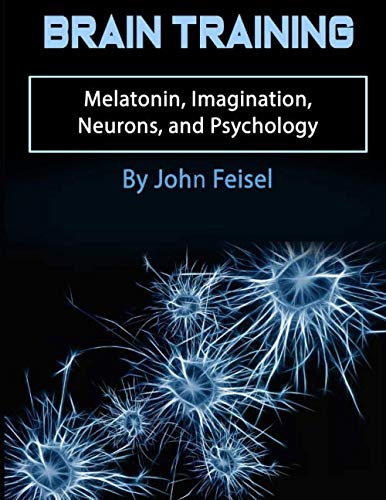 Beispielbild fr Brain Training: Melatonin, Imagination, Neurons, and Psychology zum Verkauf von THE SAINT BOOKSTORE