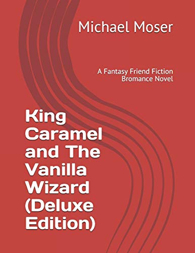 Stock image for King Caramel and The Vanilla Wizard (Deluxe Edition): A Fantasy Friend Fiction Bromance Novel for sale by Lucky's Textbooks