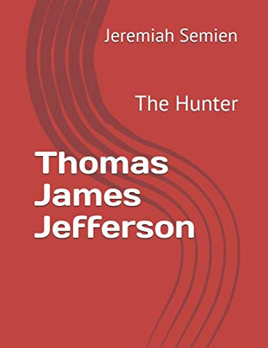 Stock image for Thomas James Jefferson: The Hunter for sale by Revaluation Books