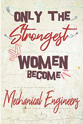 Imagen de archivo de Only the strongest women become Mechanical Engineers: the best gift for the Mechanical Engineers, 6x9 dimension|140pages, Notebook / Journal / Diary, . Notebook Great Thank You Gift for Women a la venta por Revaluation Books