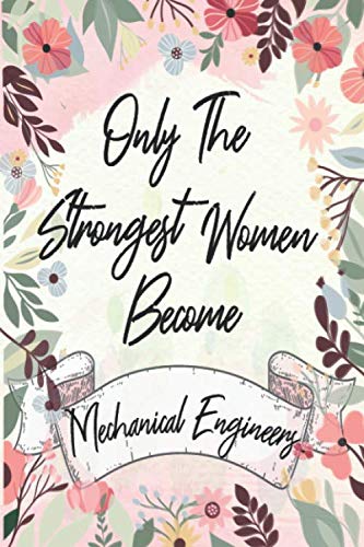 Imagen de archivo de Only the strongest women become Mechanical Engineers: the best gift for the Mechanical Engineers, 6x9 dimension|140pages, Notebook / Journal / Diary, . Notebook Great Thank You Gift for Women a la venta por Revaluation Books