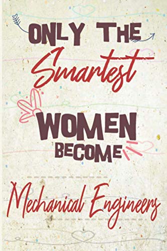 Imagen de archivo de Only the smartest women become Mechanical Engineers: the best gift for the Mechanical Engineers, 6x9 dimension|140pages, Notebook / Journal / Diary, . Notebook Great Thank You Gift for Women a la venta por Revaluation Books