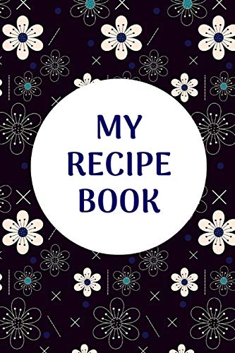 

My Recipe Book: Personalized Blank Recipe Journal to Write in Your Special and Favorite Recipes