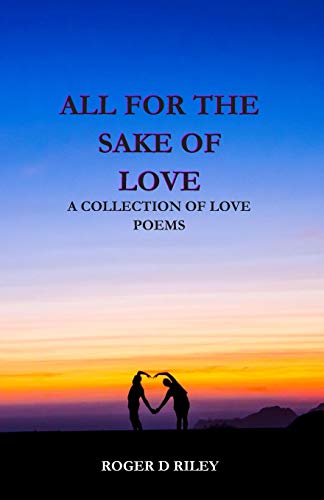 Stock image for All For The Sake Of Love: A Collection Of Love Poems (Poetry) for sale by Lucky's Textbooks