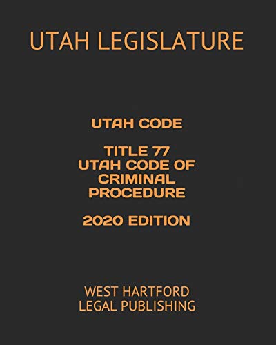 Imagen de archivo de UTAH CODE TITLE 77 UTAH CODE OF CRIMINAL PROCEDURE 2020 EDITION: WEST HARTFORD LEGAL PUBLISHING a la venta por SecondSale