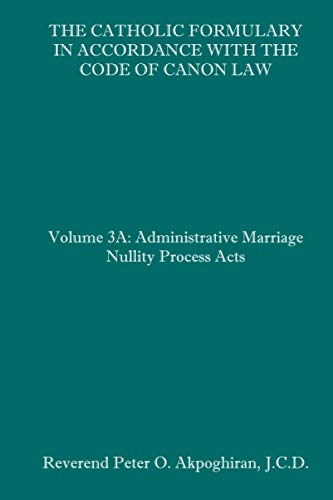 Beispielbild fr The Catholic Formulary in Accordance with the Code of Canon Law: Volume 3A: Administrative Process Marriage Nullity Acts zum Verkauf von Ergodebooks